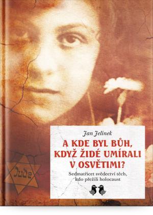 A kde byl Bůh, když židé umírali v Osvětimi?
