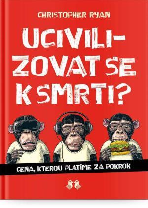 Ucivilizovat se k smrti?